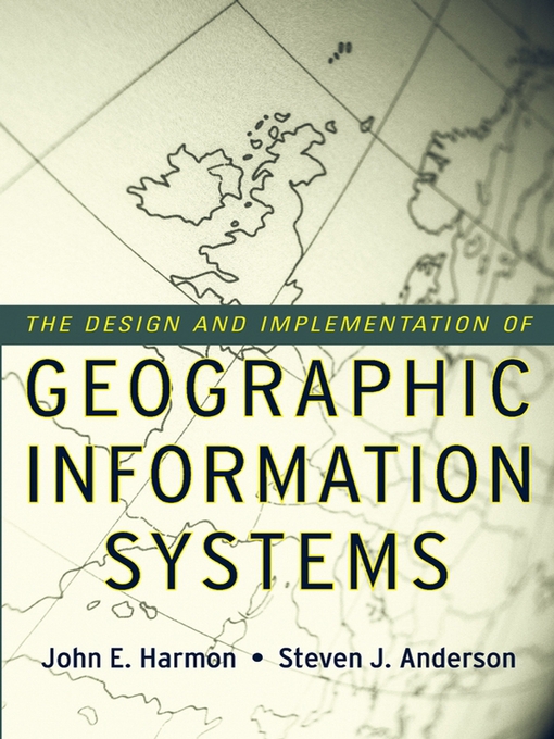 Title details for The Design and Implementation of Geographic Information Systems by John E. Harmon - Wait list